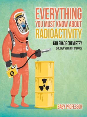 cover image of Everything You Must Know about Radioactivity 6th Grade Chemistry--Children's Chemistry Books